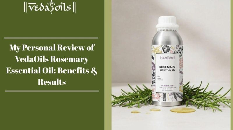 My Personal Review of VedaOils Rosemary Essential Oil: Benefits & Results